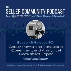 Season 2: Episode 30: Casey Parris, the Tenacious, Observant, and Analytical Rockstar Flipper